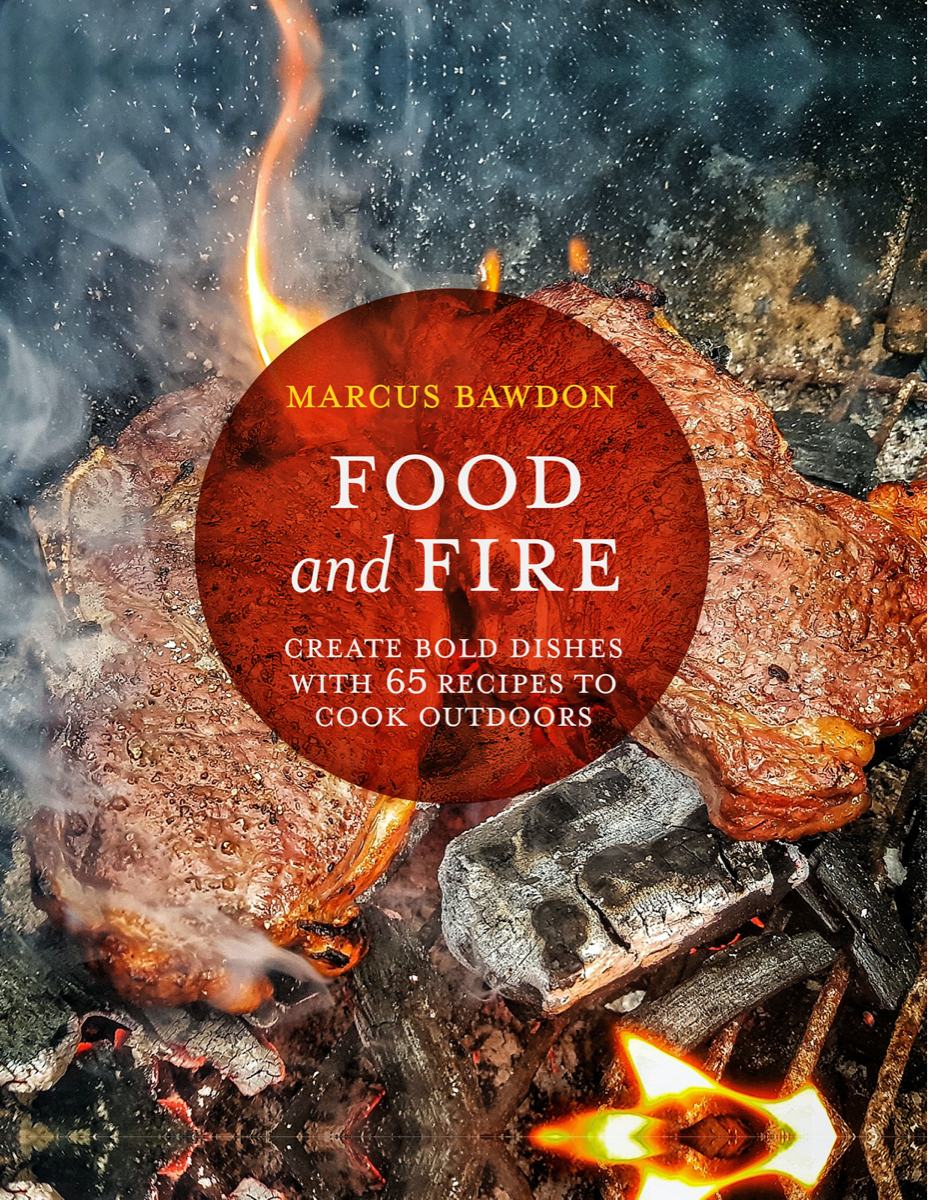 Marcus Bawdon’s Recipe Book – Food and Fire